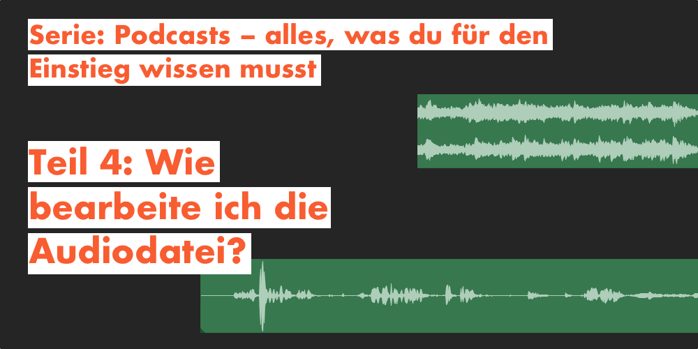 Podcast schneiden – wie bearbeite ich die Audiodatei?